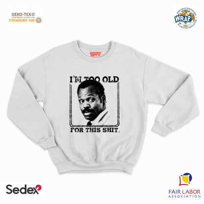 felpa con girocollo unisex- i m too old for this shit