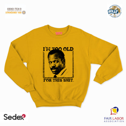 felpa con girocollo unisex- i m too old for this shit